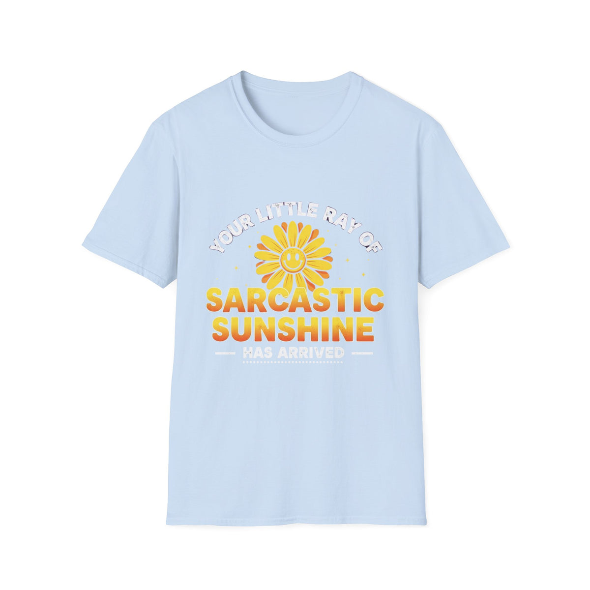 Sarcastic Sunshine T-Shirt — "Your Little Ray of Sarcastic Sunshine Has Arrived"