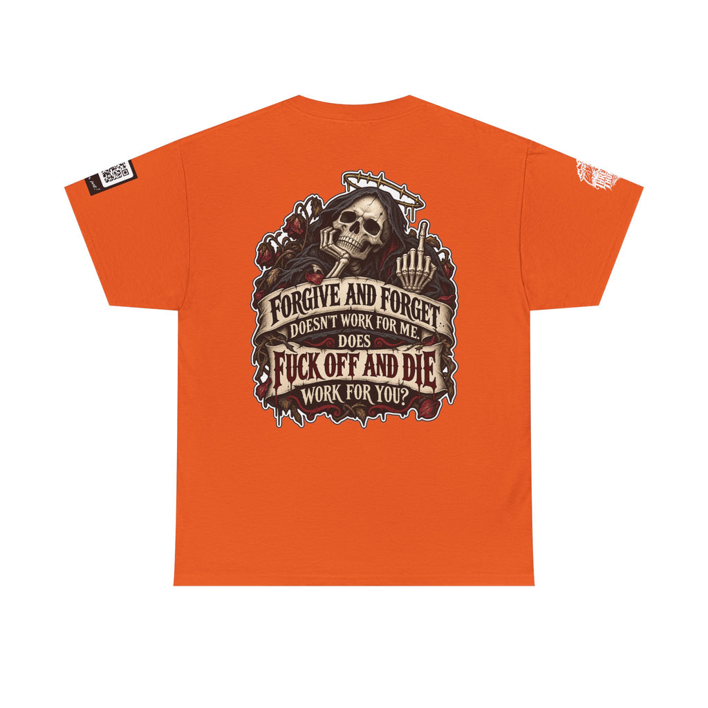 Forgive and Forget? Fuck Off and Die Works Better Back Graphic Tee
