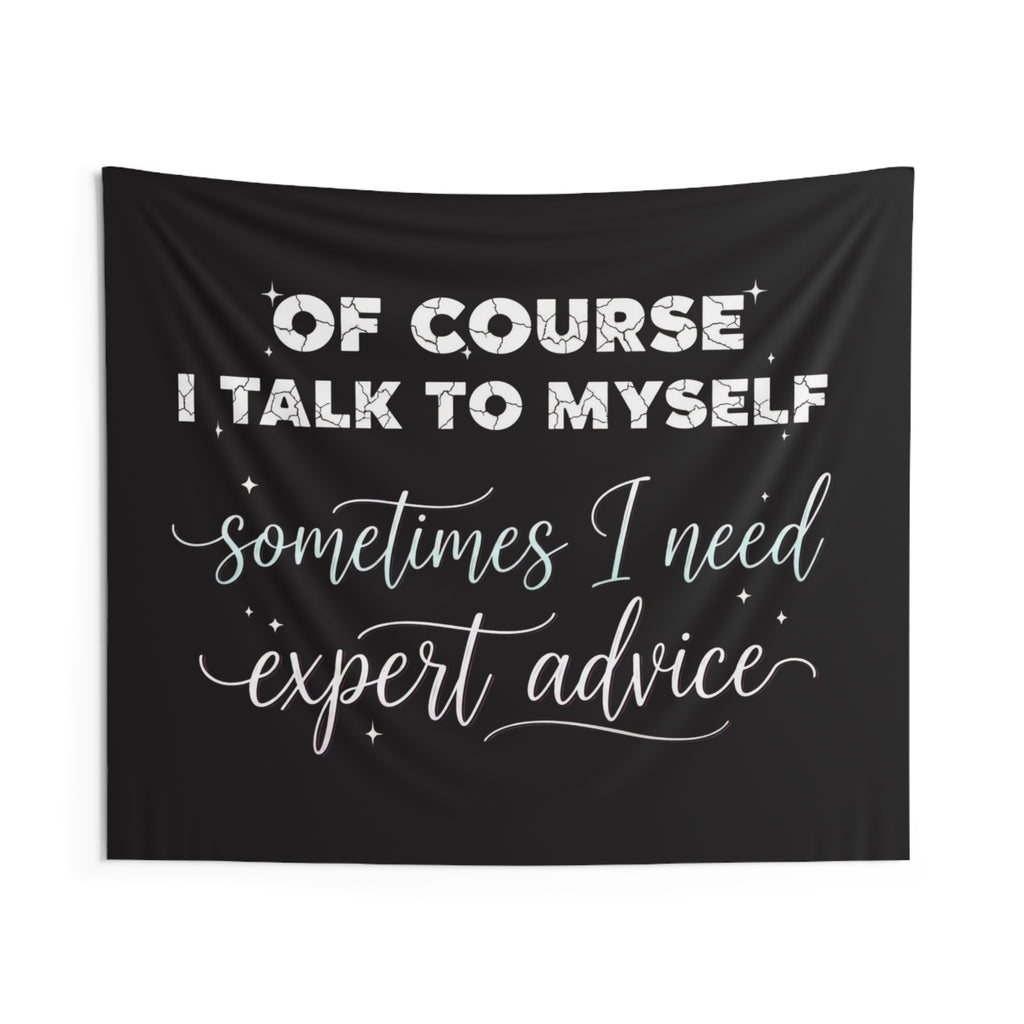 Indoor Wall Tapestry — “Of Course I Talk to Myself, Sometimes I Need Expert Advice” Decorative Quote Tapestry