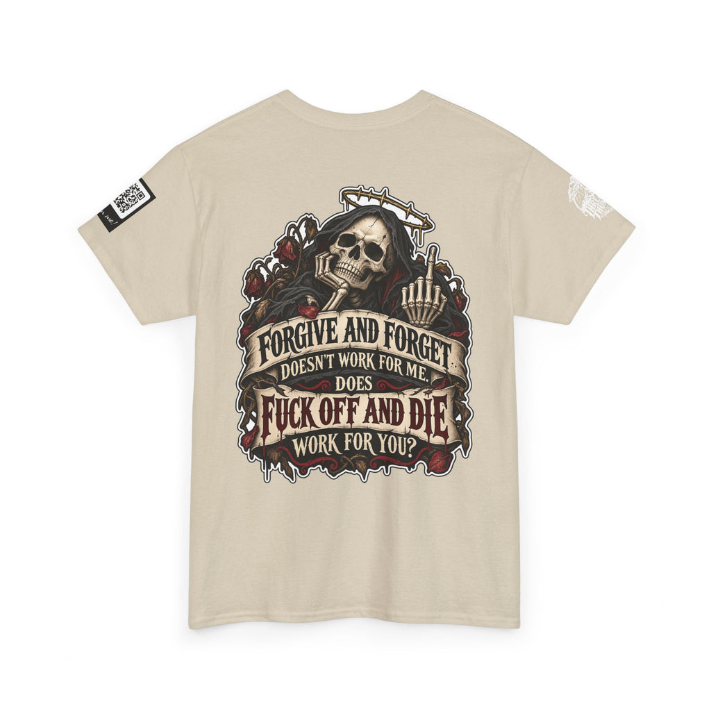 Forgive and Forget? Fuck Off and Die Works Better Back Graphic Tee