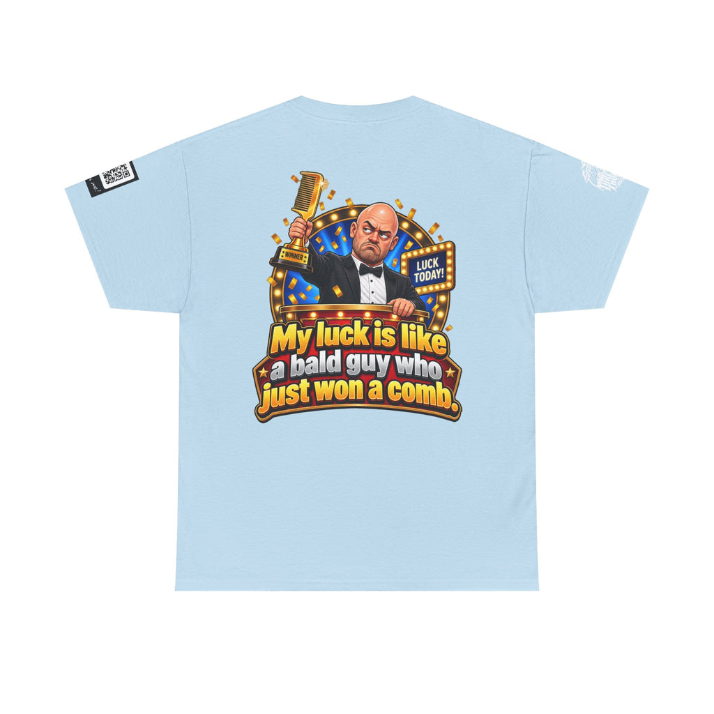 My Luck Is Like a Bald Guy Who Just Won a Comb Back Graphic Tee