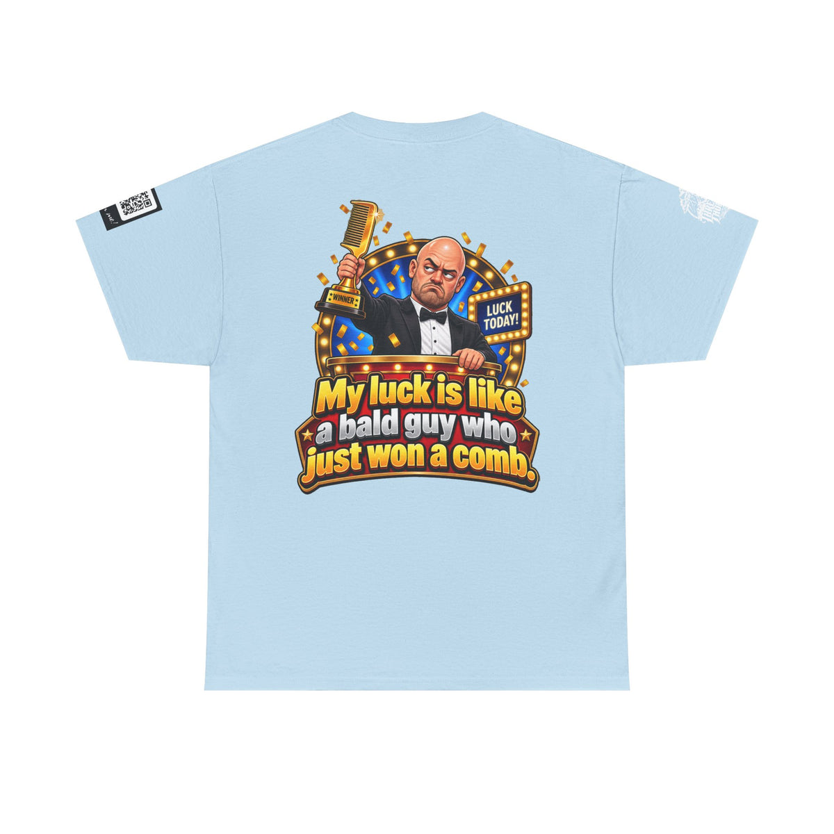 My Luck Is Like a Bald Guy Who Just Won a Comb Back Graphic Tee