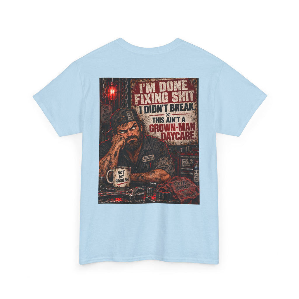 Mechanic T‑Shirt — “I’m Done Fixing Shit I Didn’t Break” Graphic Tee