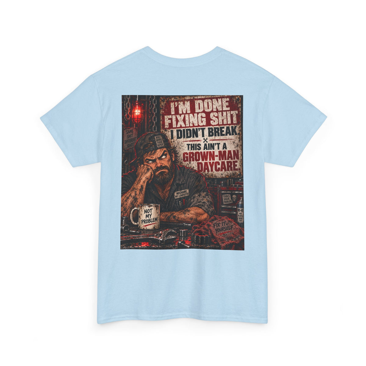 Mechanic T‑Shirt — “I’m Done Fixing Shit I Didn’t Break” Graphic Tee