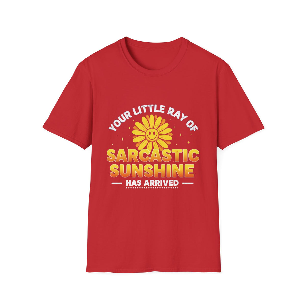Sarcastic Sunshine T-Shirt — "Your Little Ray of Sarcastic Sunshine Has Arrived"
