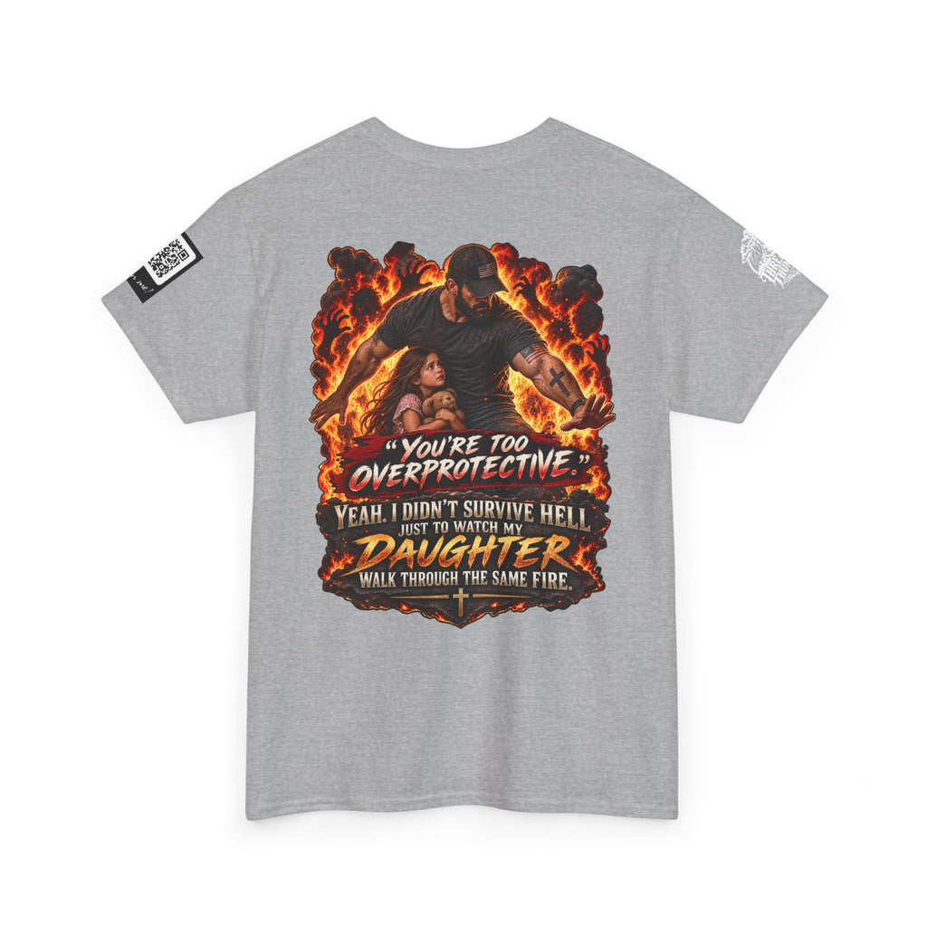 You’re Too Overprotective — I Survived Hell for My Daughter Back Graphic Tee