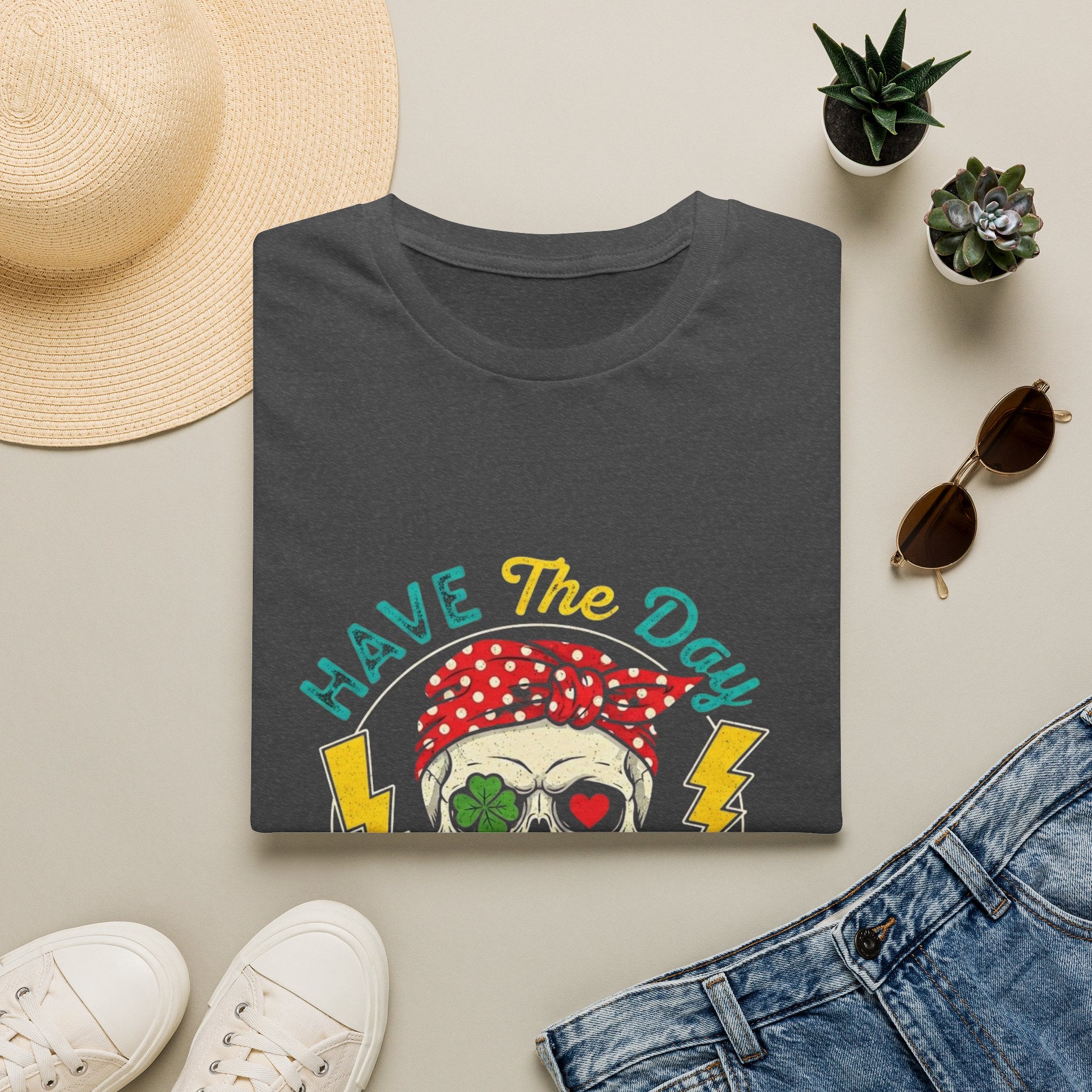 Have The Day You Deserve T-Shirt