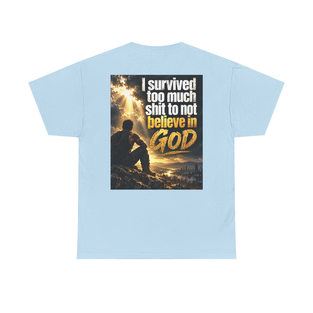 Christian Faith Recovery T-Shirt — "I Survived Too Much Shit To Not Believe In God" Graphic Tee
