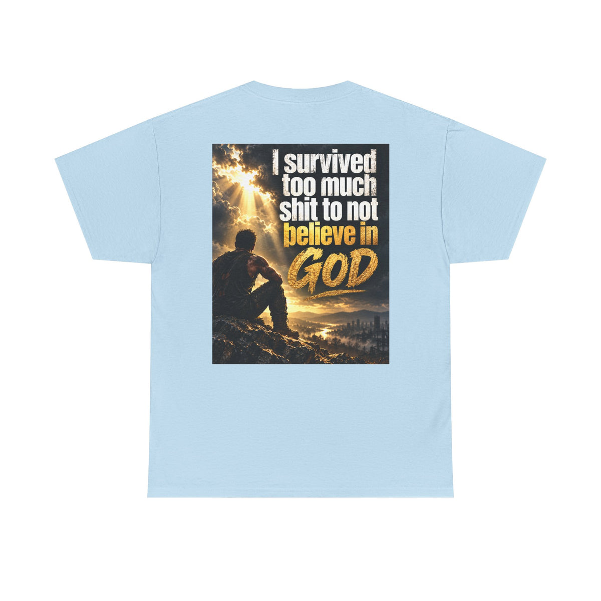 Christian Faith Recovery T-Shirt — "I Survived Too Much Shit To Not Believe In God" Graphic Tee