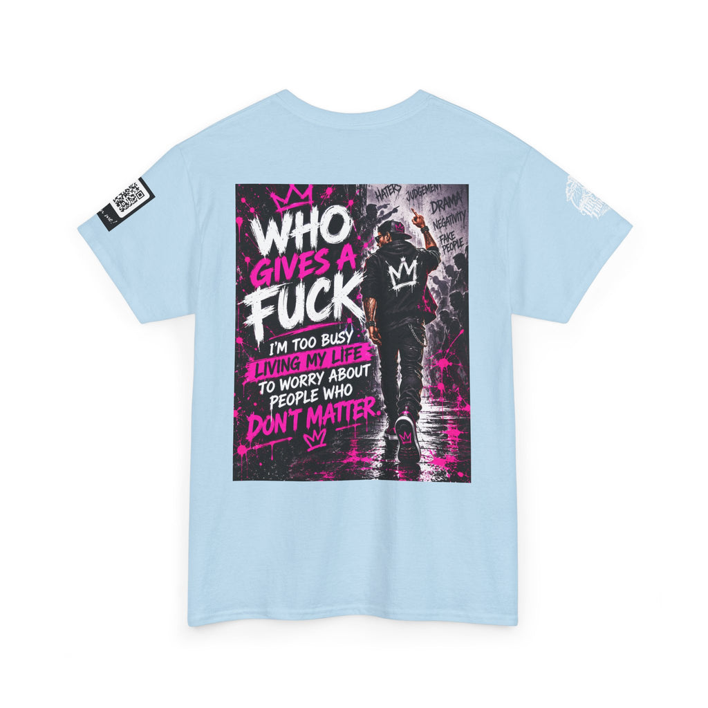 Who Gives a Fuck? I’m Busy Living My Life Back Graphic Tee