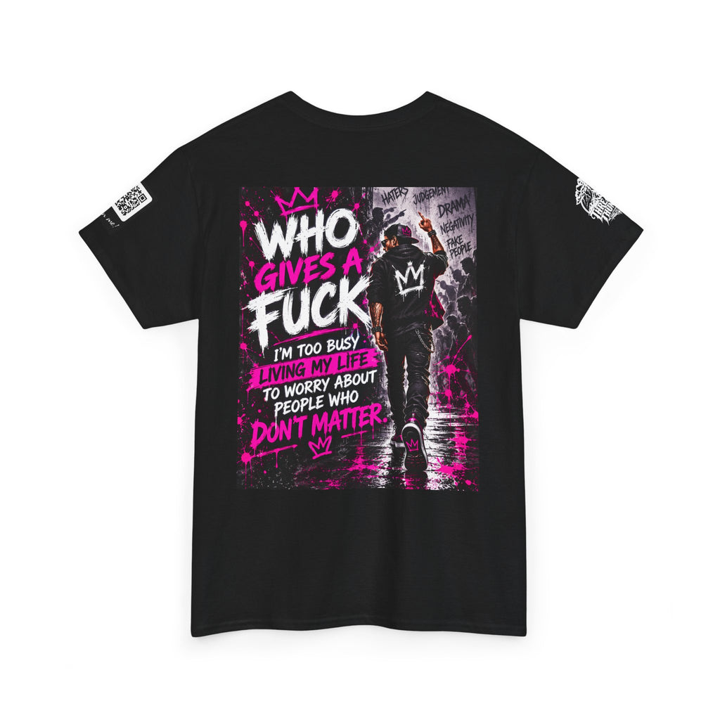 Who Gives a Fuck? I’m Busy Living My Life Back Graphic Tee