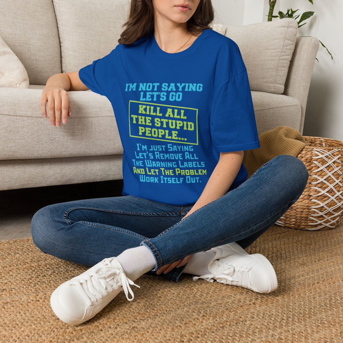 Funny Statement T-Shirt — "I'm Not Saying Let's Go Kill All The Stupid People" Graphic Tee