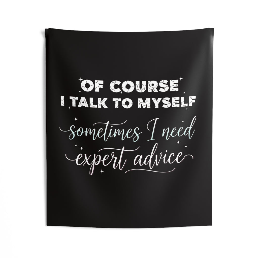 Indoor Wall Tapestry — “Of Course I Talk to Myself, Sometimes I Need Expert Advice” Decorative Quote Tapestry