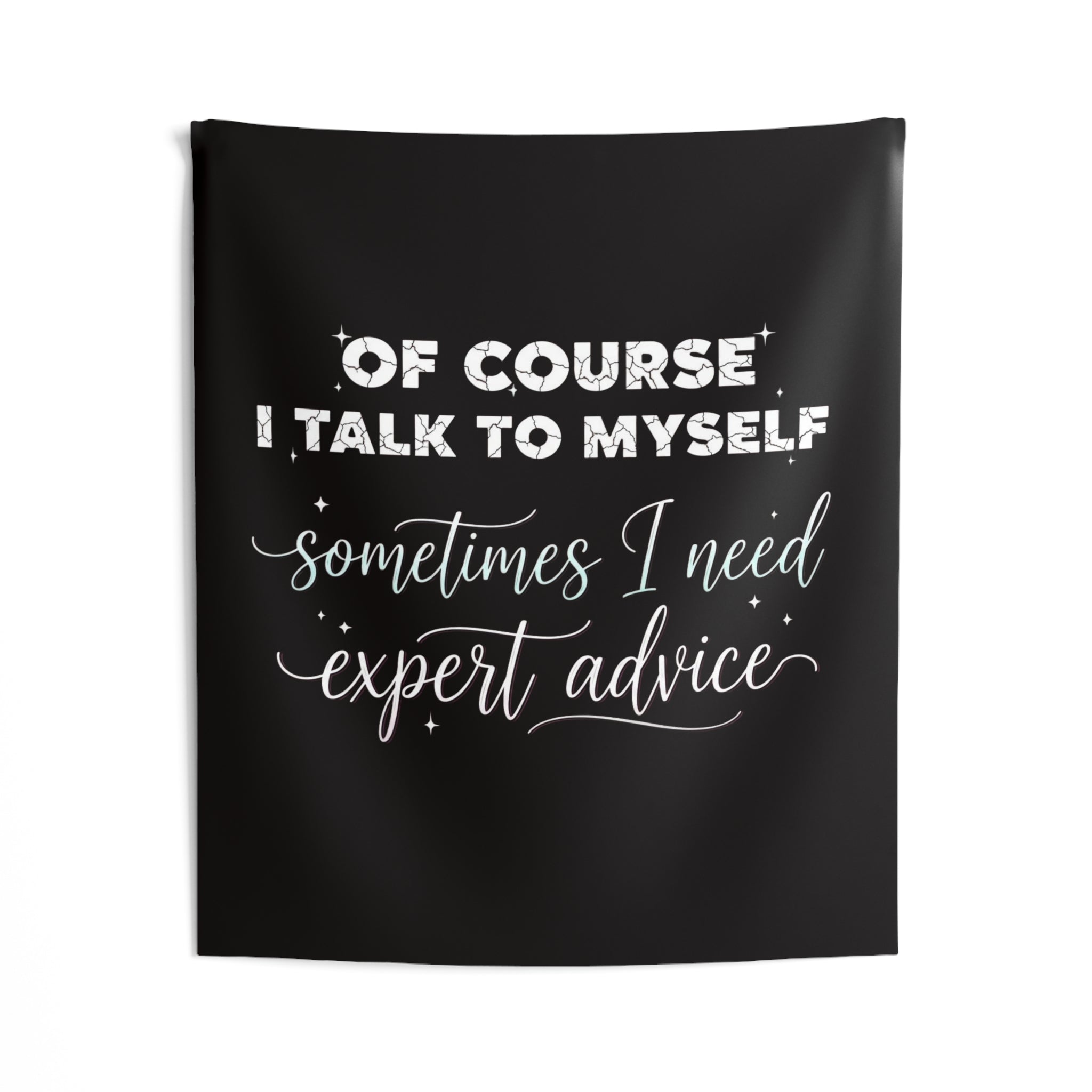 Indoor Wall Tapestry — “Of Course I Talk to Myself, Sometimes I Need Expert Advice” Decorative Quote Tapestry
