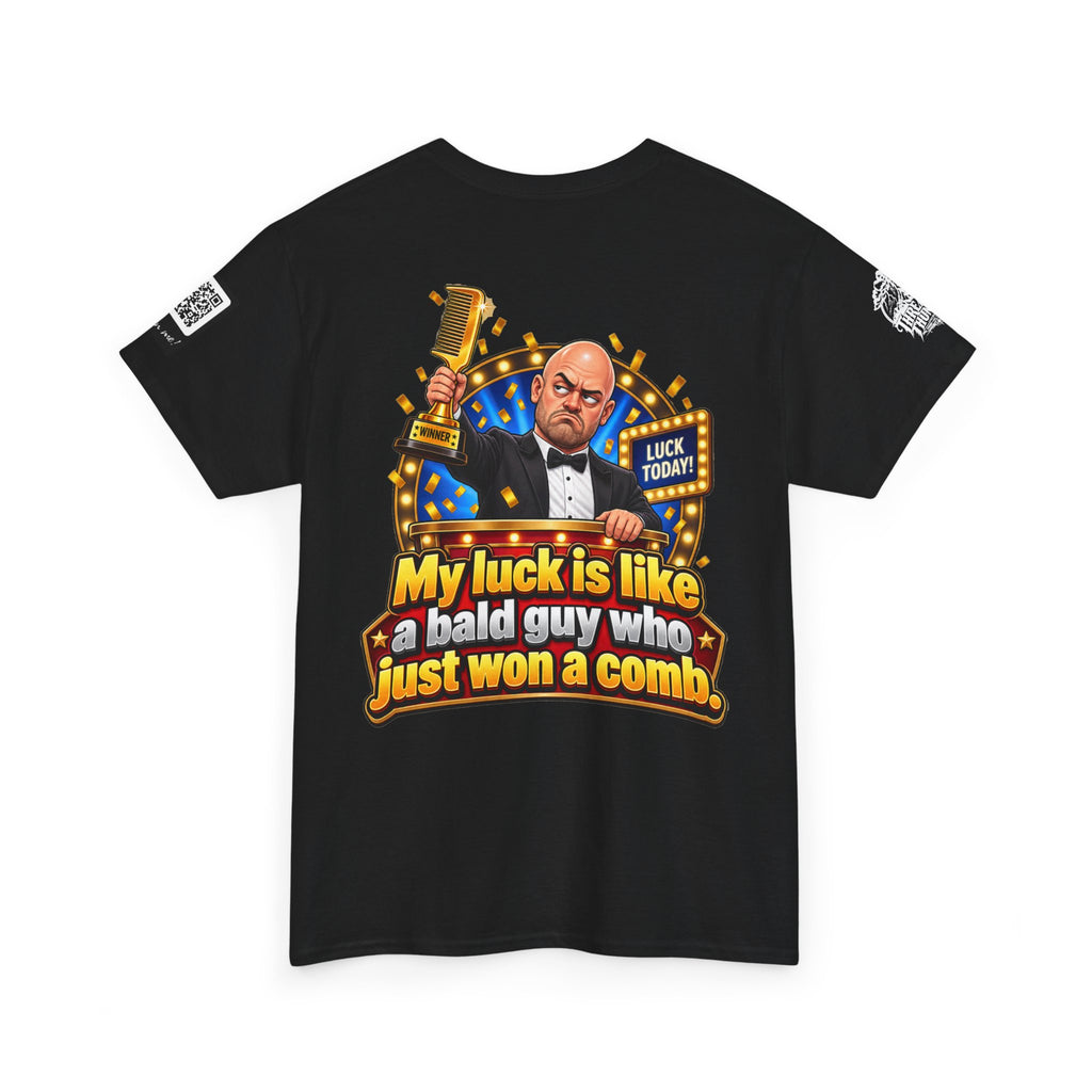 My Luck Is Like a Bald Guy Who Just Won a Comb Back Graphic Tee