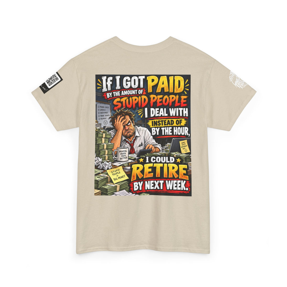 If Stupid People Paid Me, I’d Retire Next Week Back Graphic Tee