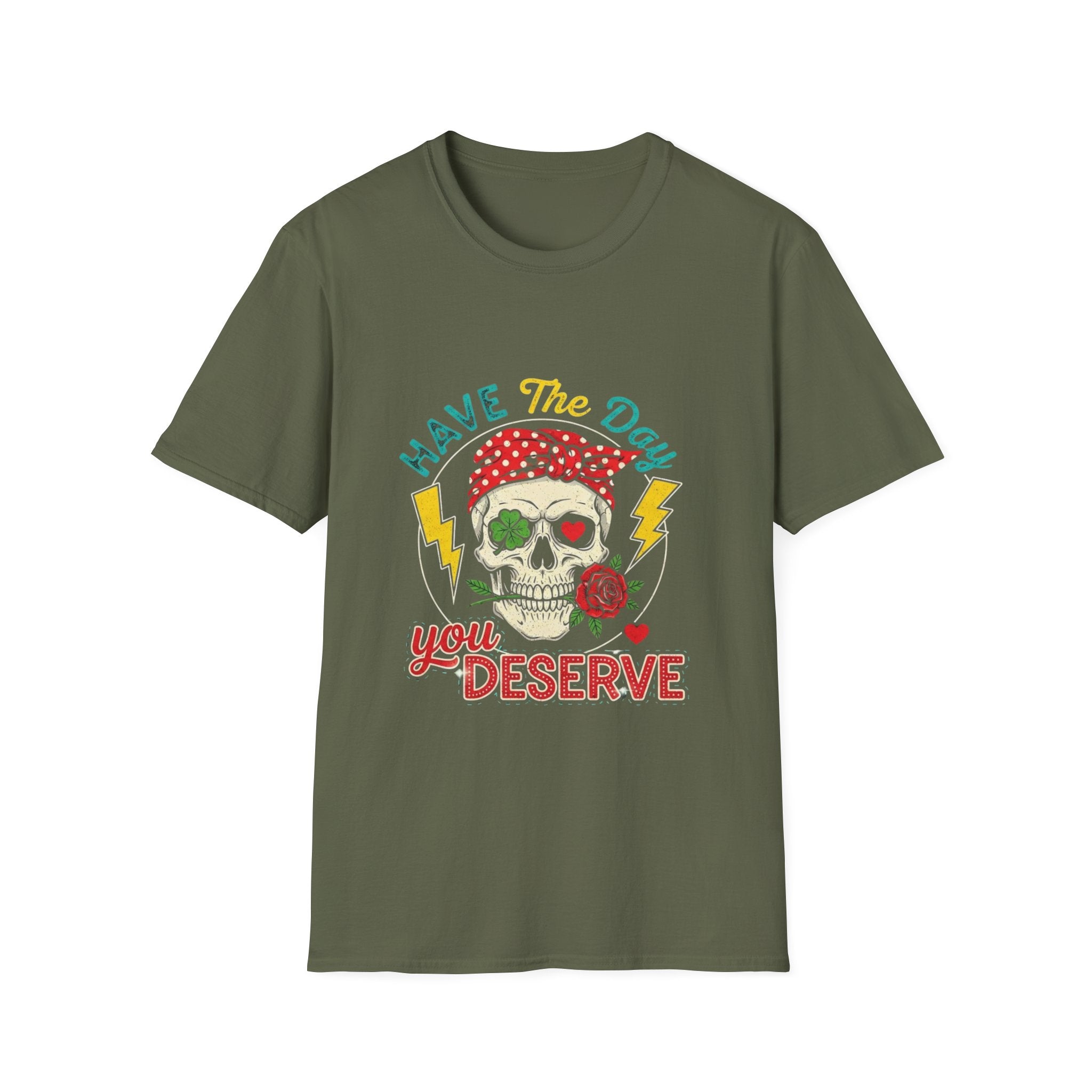 Have The Day You Deserve T-Shirt