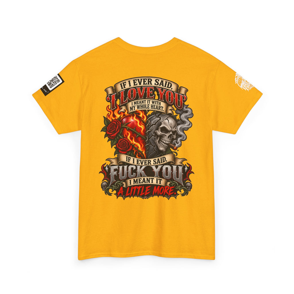 I Love You With My Whole Heart — Fuck You a Little More Back Graphic Tee