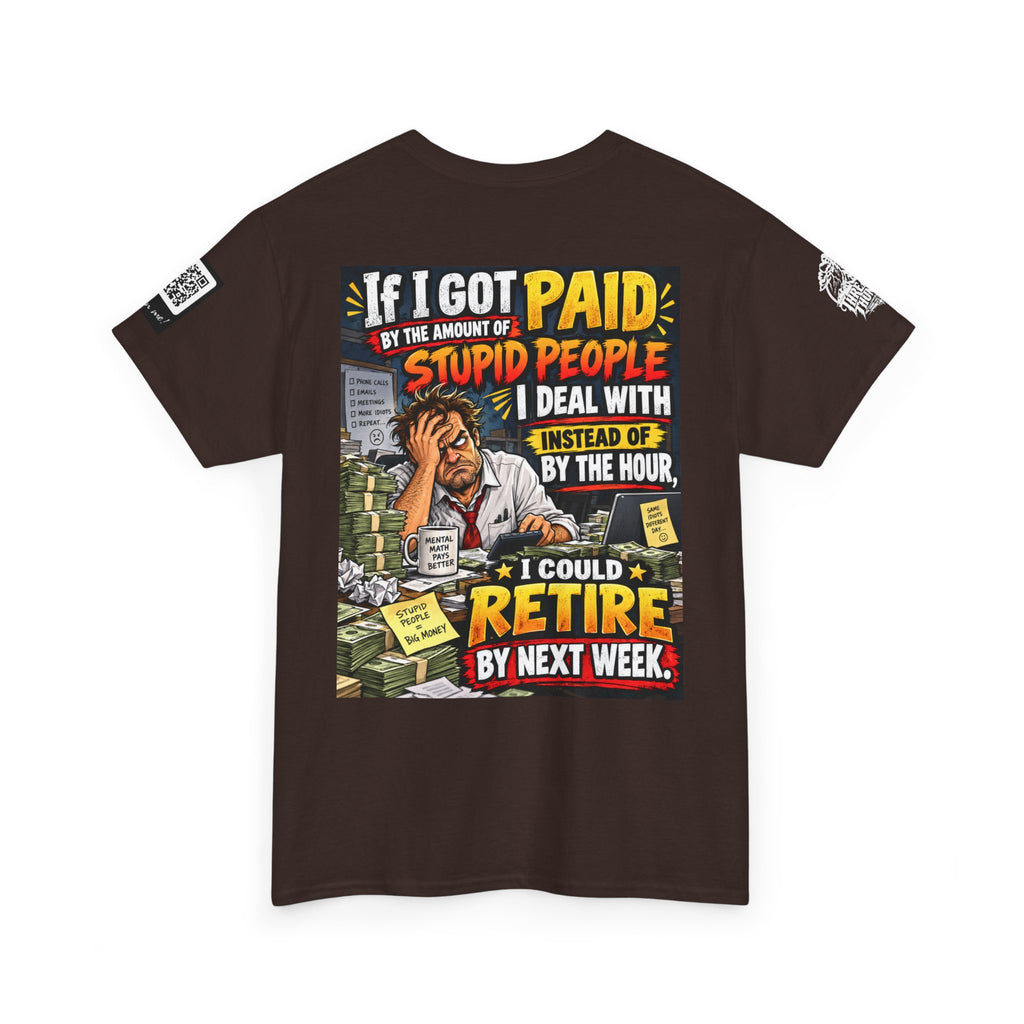 If Stupid People Paid Me, I’d Retire Next Week Back Graphic Tee