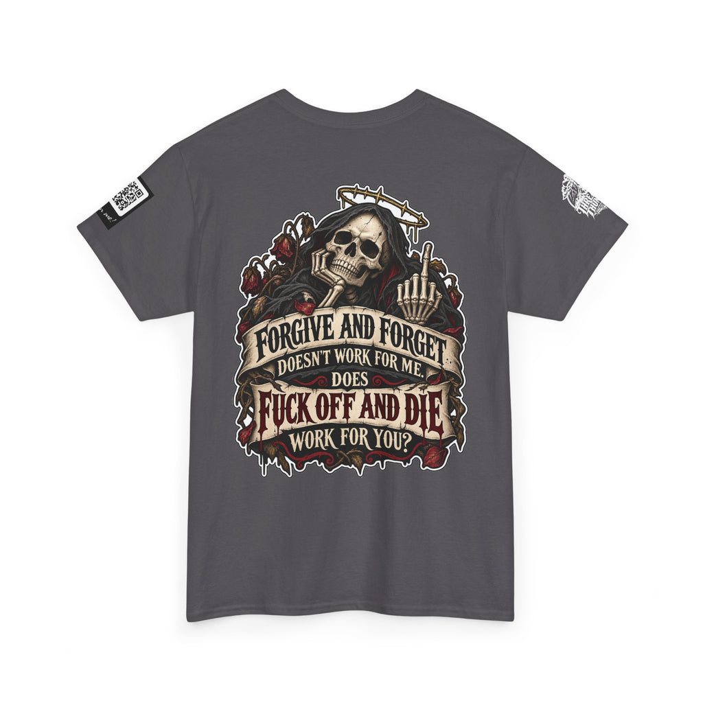 Forgive and Forget? Fuck Off and Die Works Better Back Graphic Tee