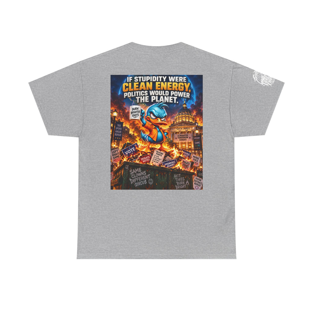 If Stupidity Were Clean Energy, Politics Would Power the Planet Back Graphic Tee