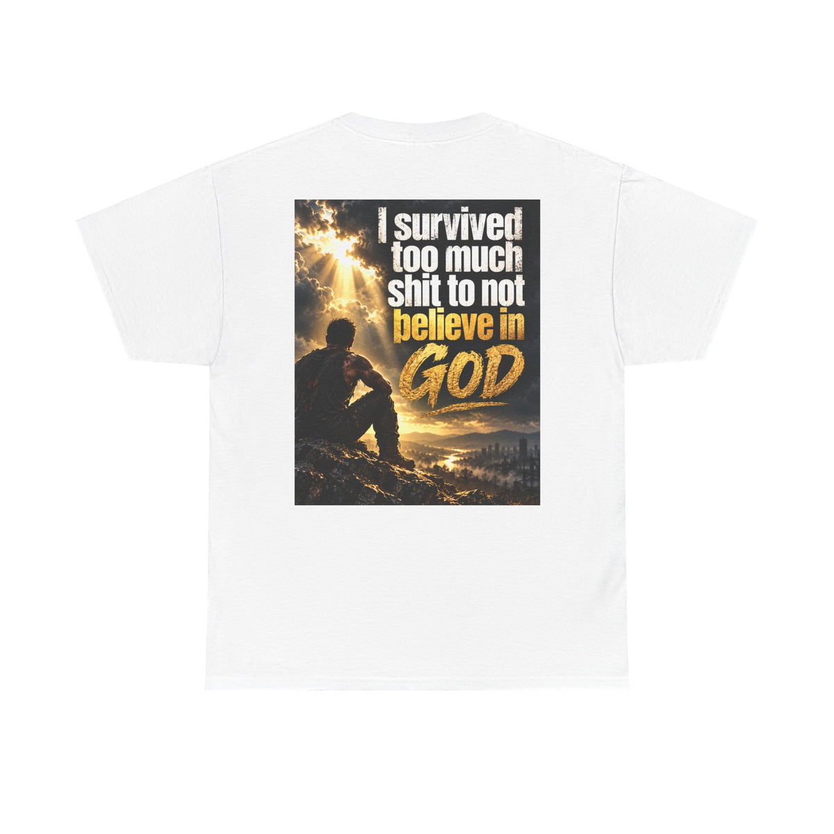 Christian Faith Recovery T-Shirt — "I Survived Too Much Shit To Not Believe In God" Graphic Tee