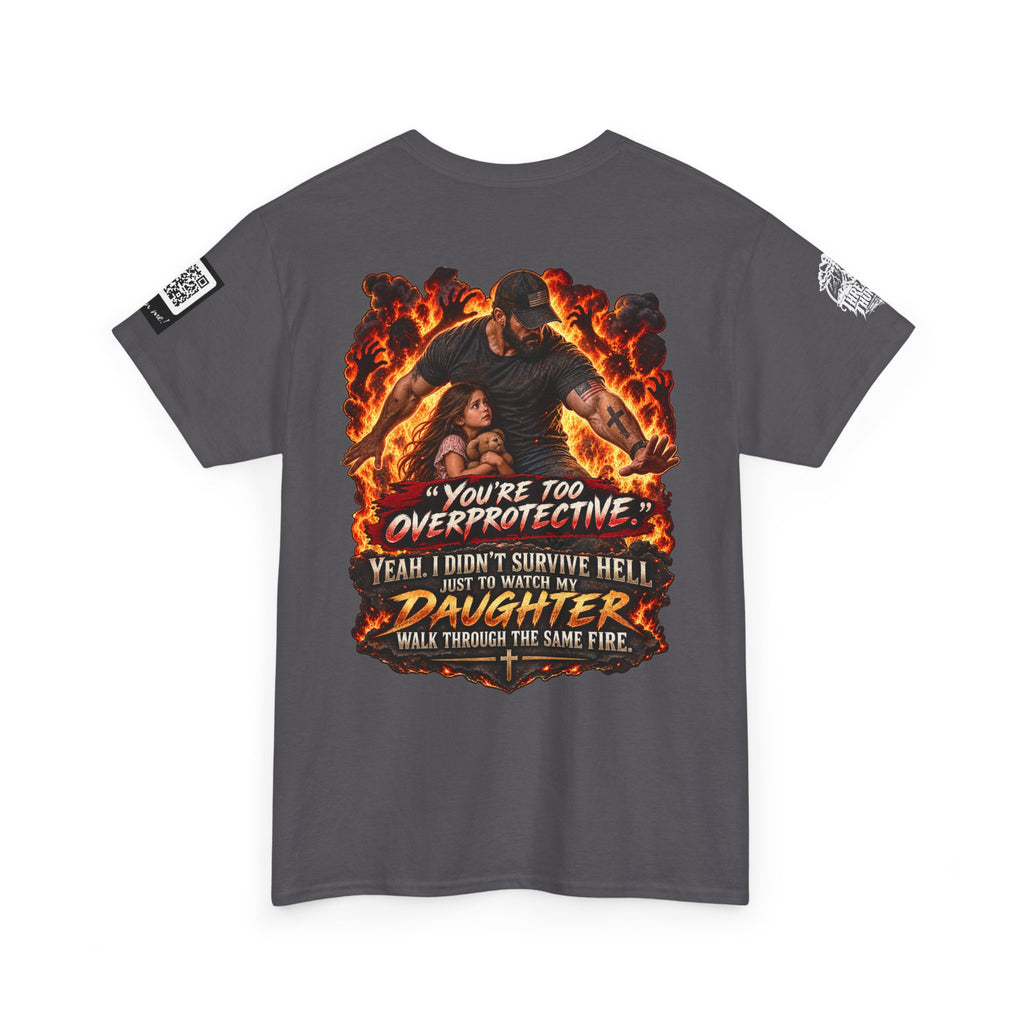 You’re Too Overprotective — I Survived Hell for My Daughter Back Graphic Tee