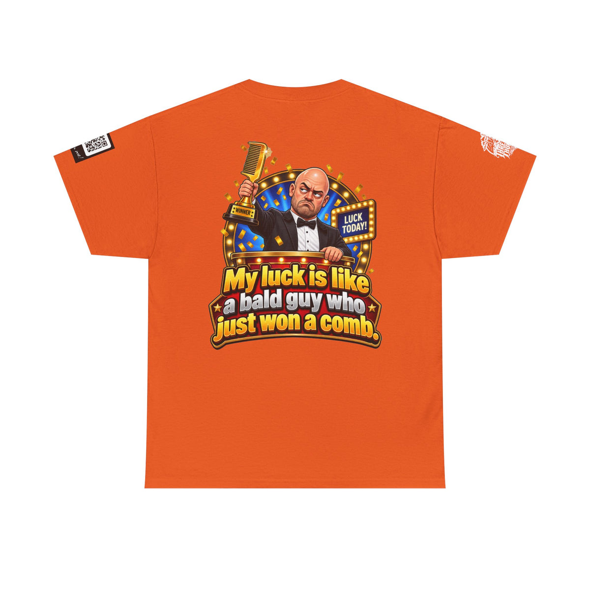 My Luck Is Like a Bald Guy Who Just Won a Comb Back Graphic Tee
