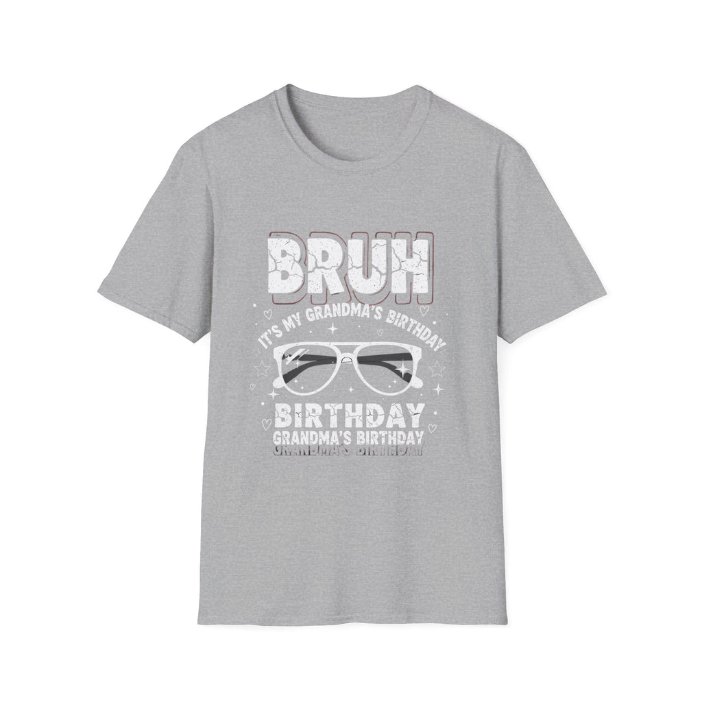 T-Shirt — BRUH It’s My Grandma’s Birthday Funny Graphic Tee