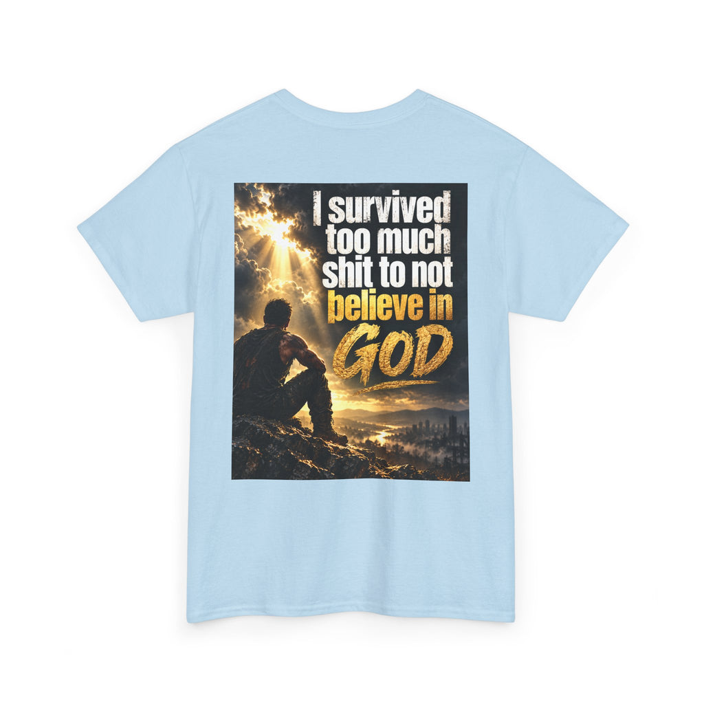 Christian Faith Recovery T-Shirt — "I Survived Too Much Shit To Not Believe In God" Graphic Tee