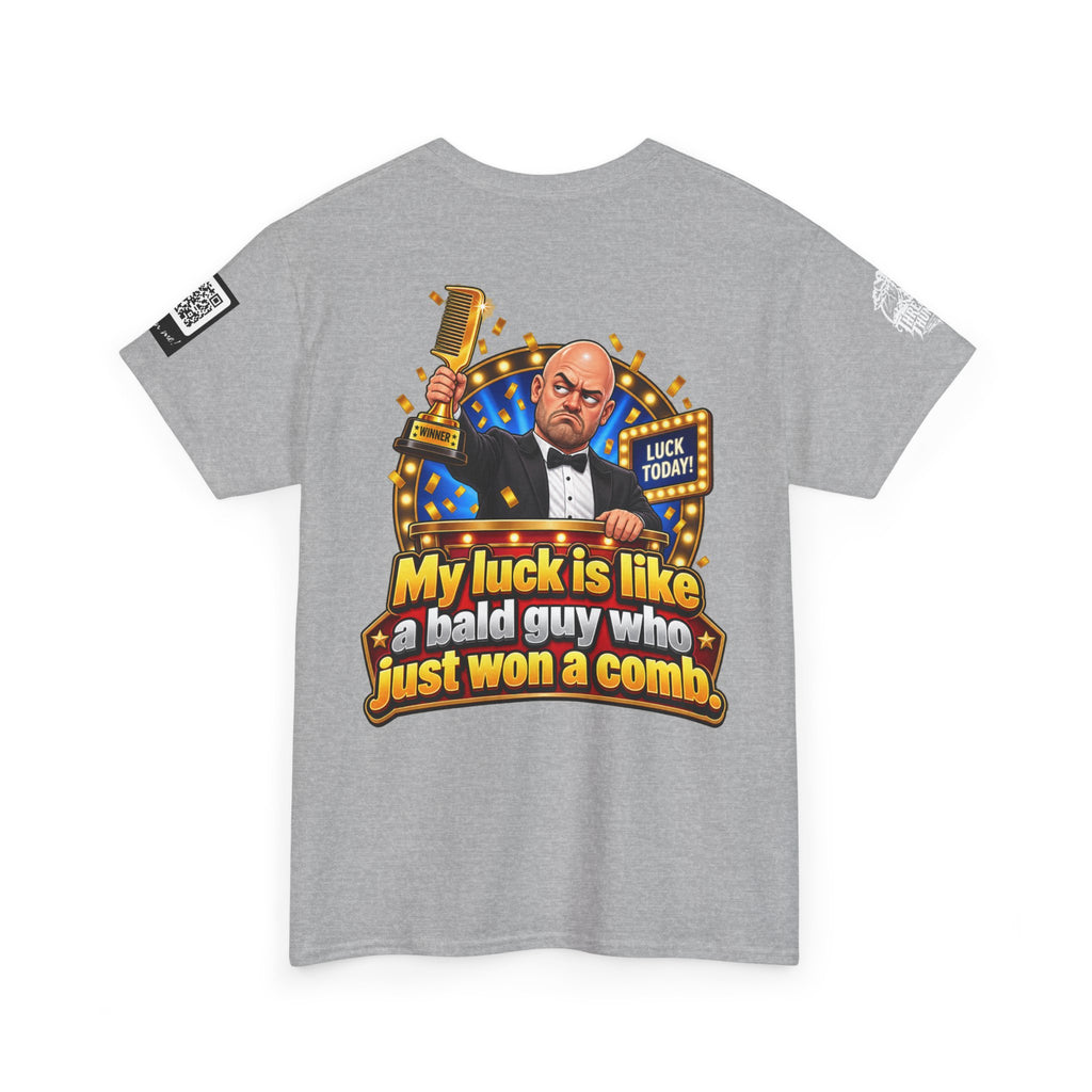 My Luck Is Like a Bald Guy Who Just Won a Comb Back Graphic Tee