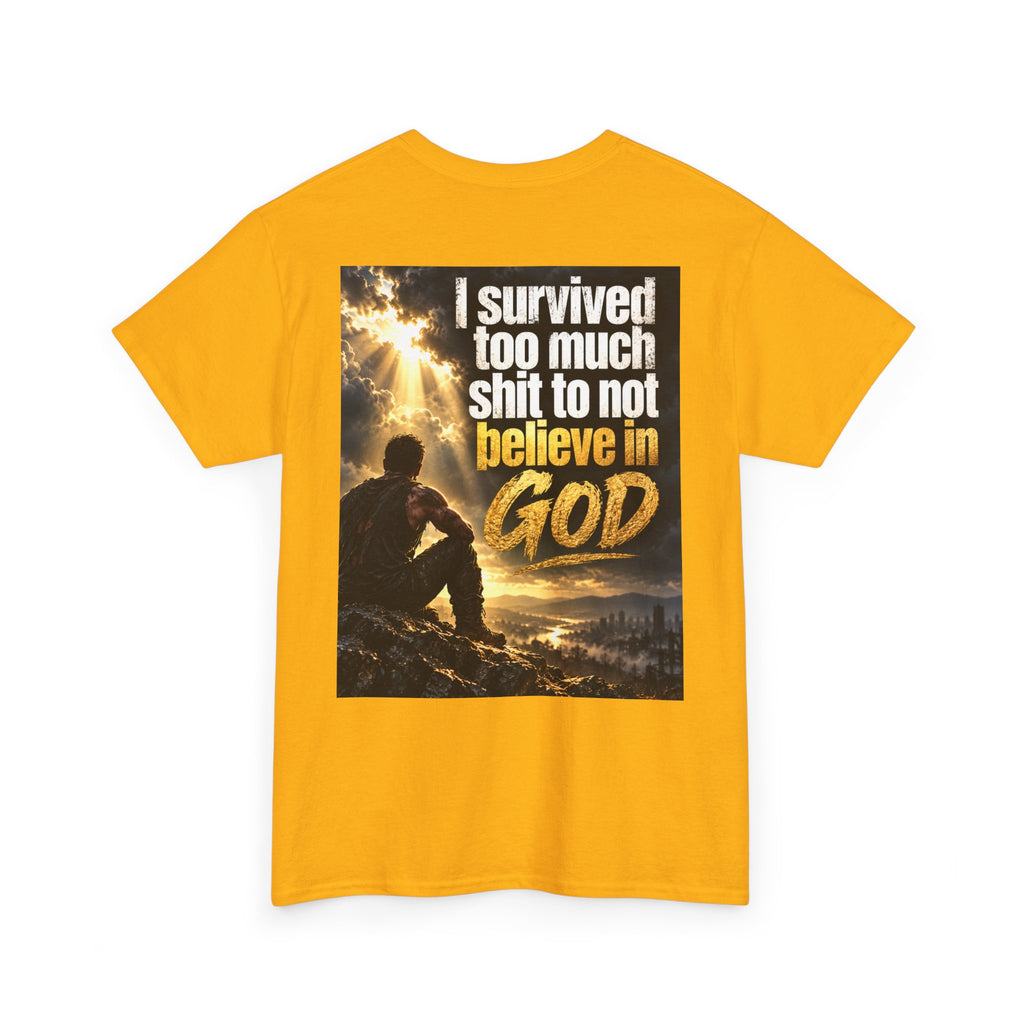 Christian Faith Recovery T-Shirt — "I Survived Too Much Shit To Not Believe In God" Graphic Tee