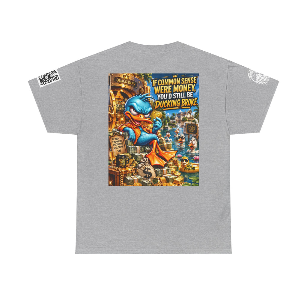If Common Sense Were Money, You’d Still Be Ducking Broke Back Graphic Tee