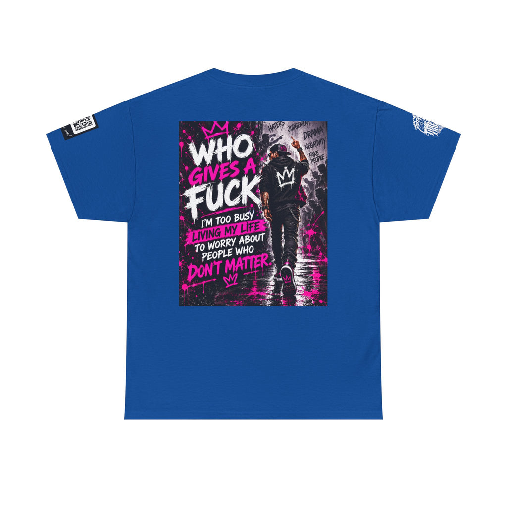 Who Gives a Fuck? I’m Busy Living My Life Back Graphic Tee