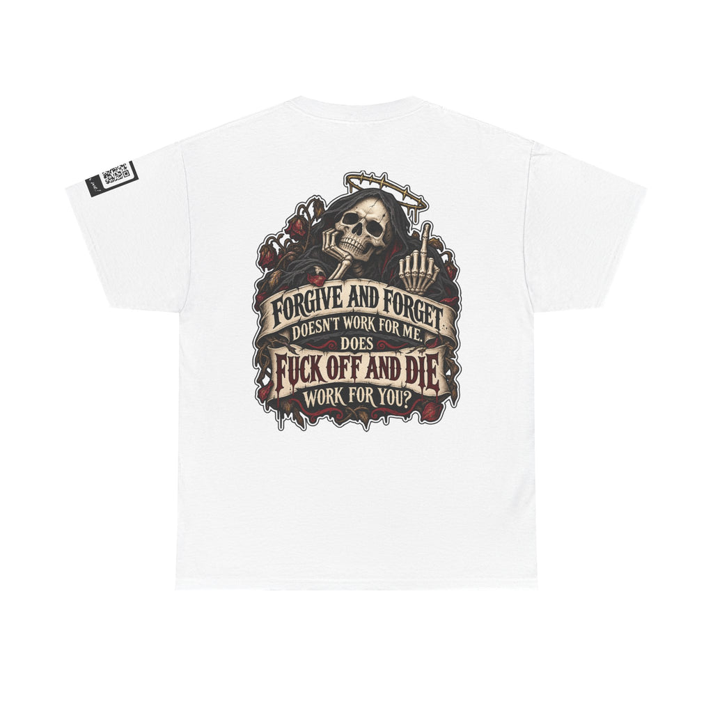 Forgive and Forget? Fuck Off and Die Works Better Back Graphic Tee