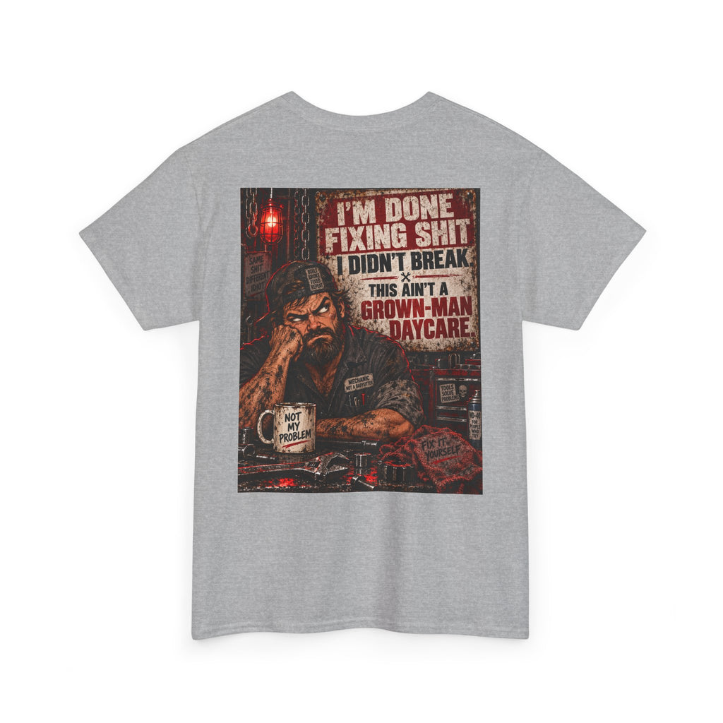 Mechanic T‑Shirt — “I’m Done Fixing Shit I Didn’t Break” Graphic Tee