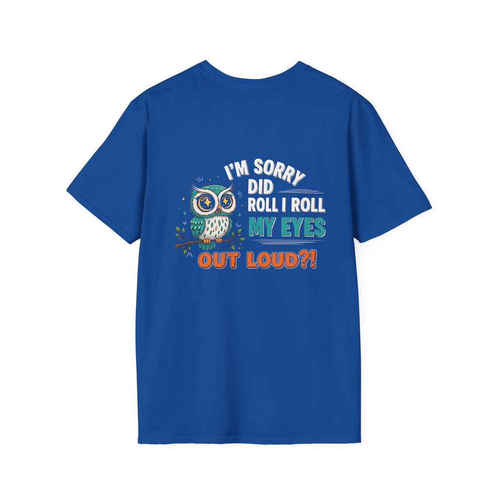 Funny Owl T-Shirt "I'm Sorry Did I Roll My Eyes Out Loud" – Sarcastic Graphic Tee for Women & Moms