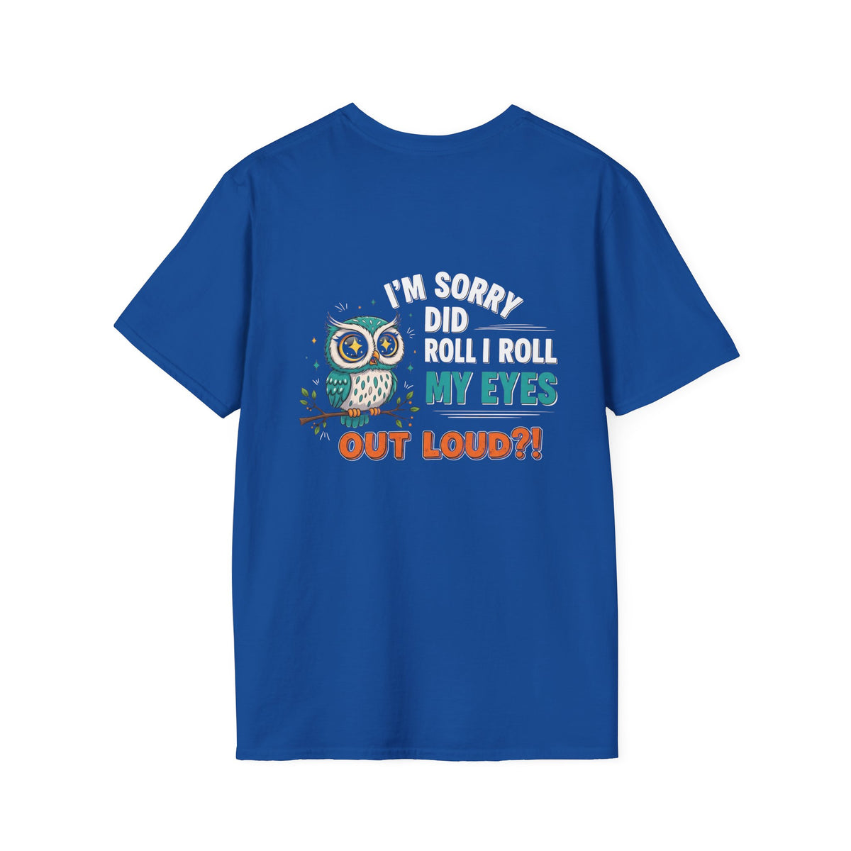 Funny Owl T-Shirt "I'm Sorry Did I Roll My Eyes Out Loud" – Sarcastic Graphic Tee for Women & Moms