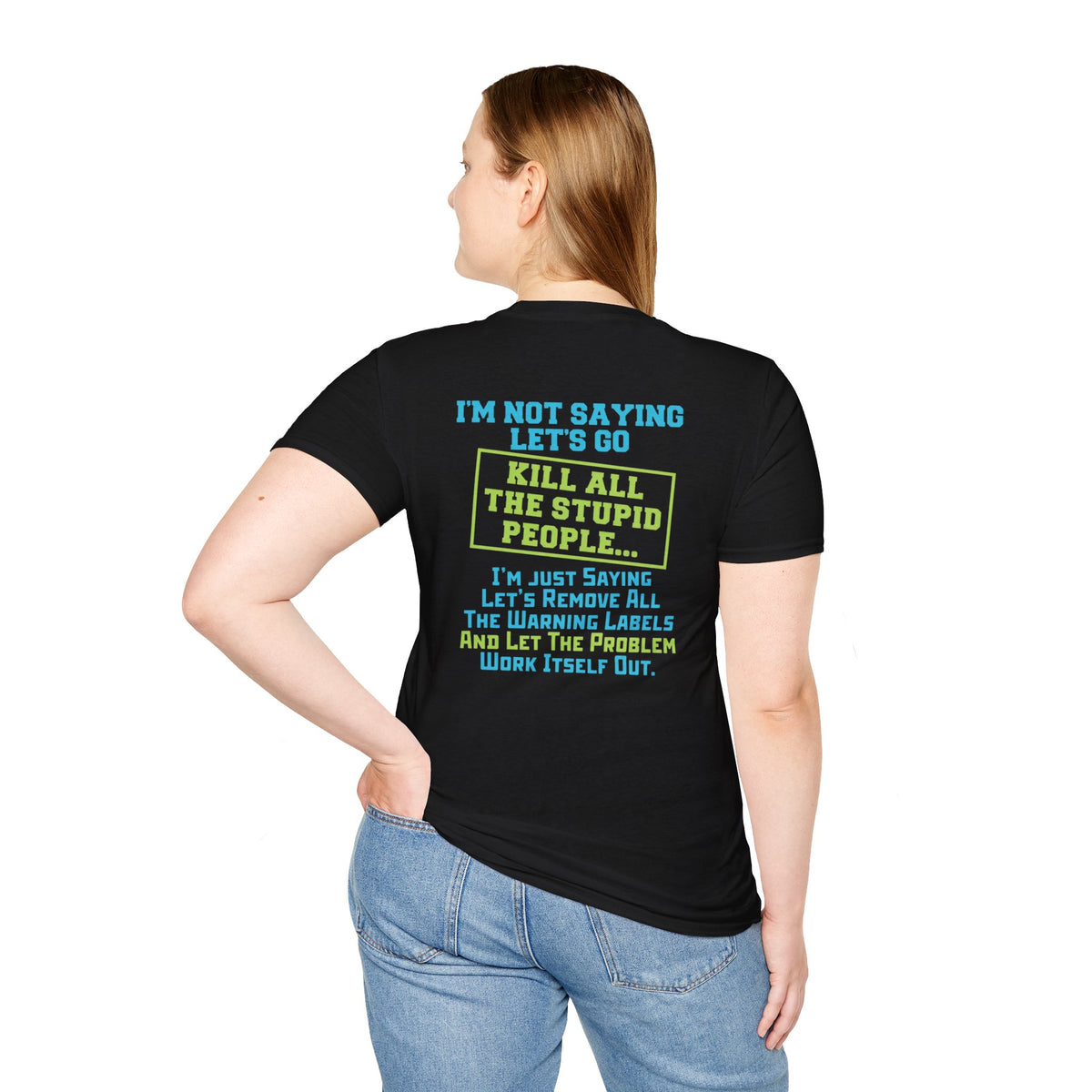 Funny Statement T-Shirt — "I'm Not Saying Let's Go Kill All The Stupid People" Graphic Tee