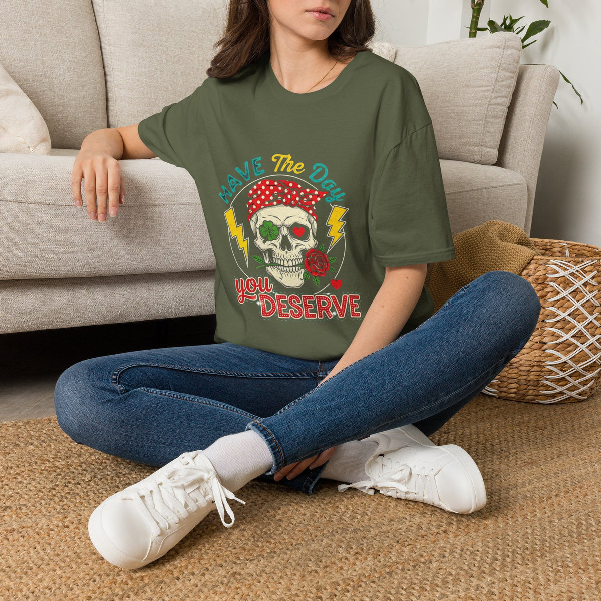 Have The Day You Deserve T-Shirt