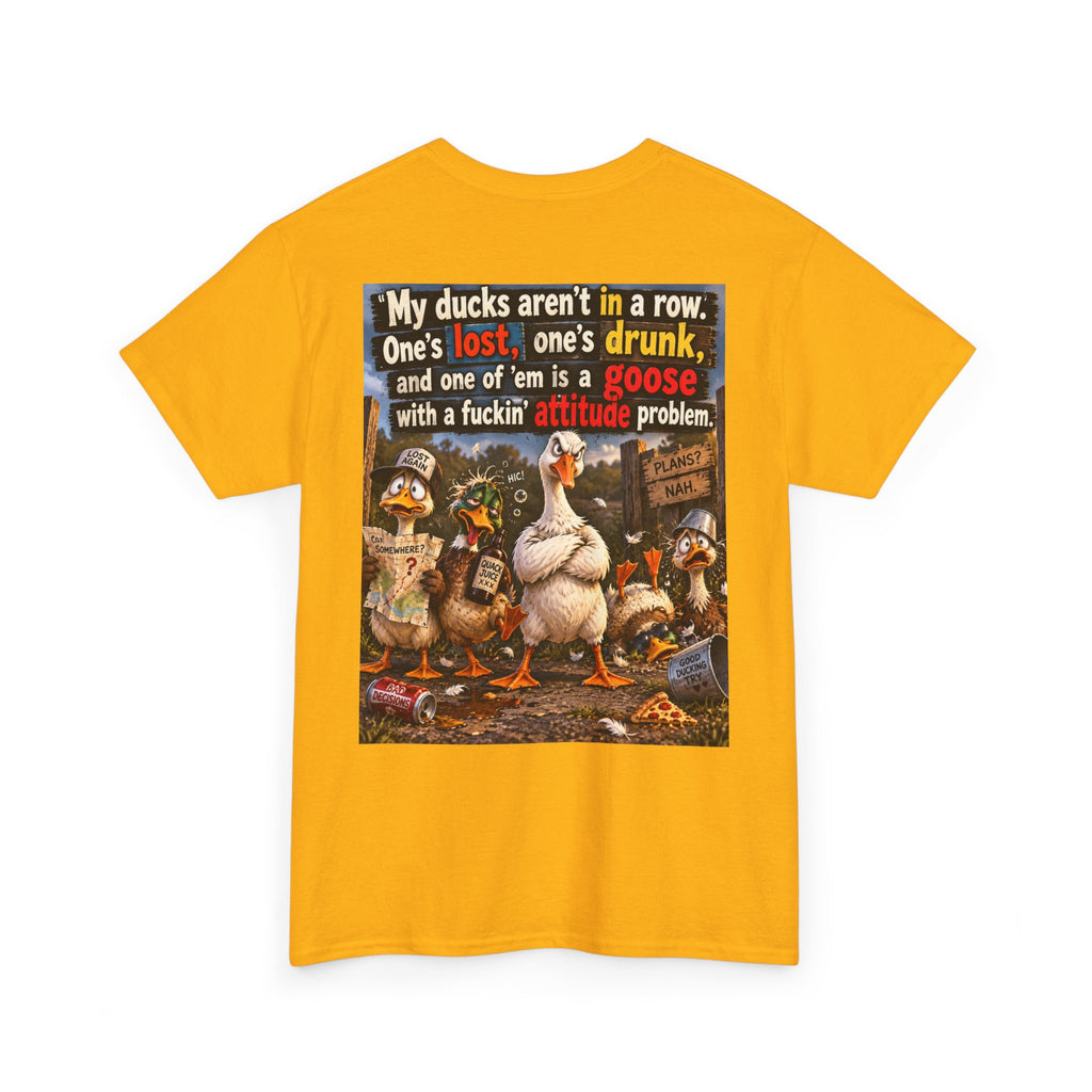 Funny Goose T-Shirt — "My Ducks Aren't in a Row" Humorous Farm Animal Tee
