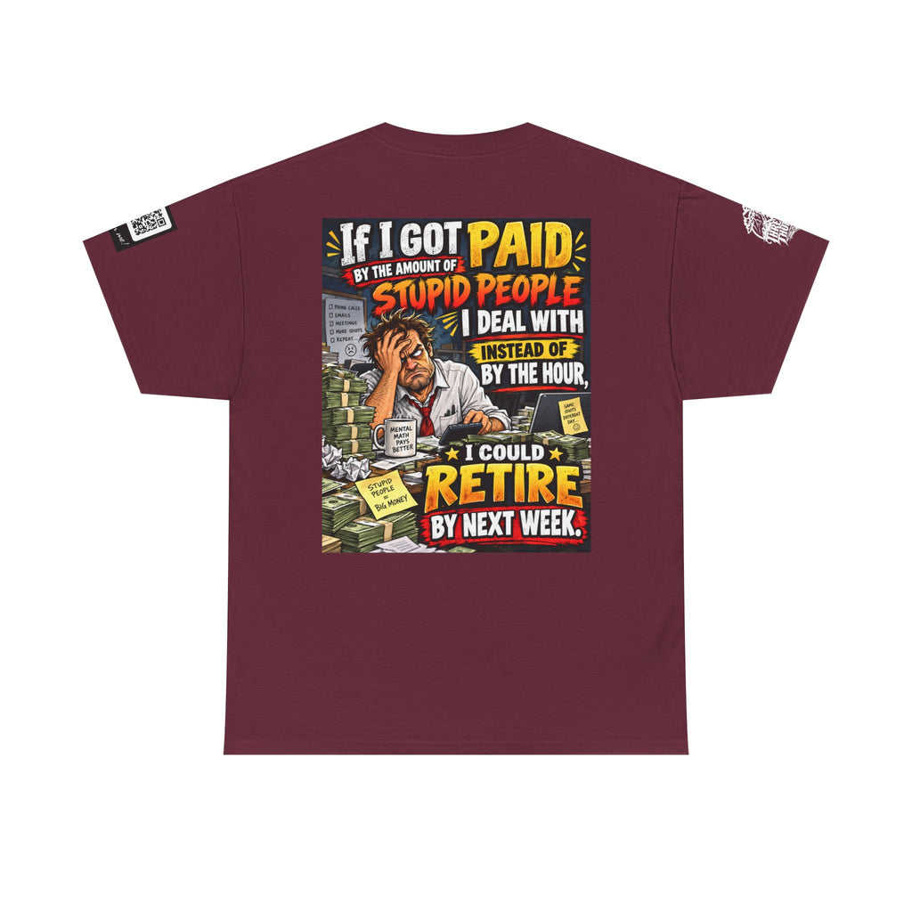 If Stupid People Paid Me, I’d Retire Next Week Back Graphic Tee