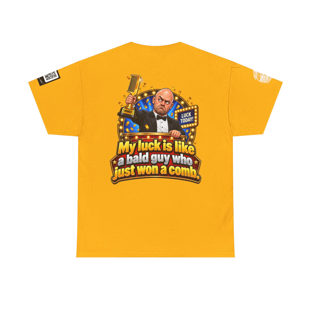 My Luck Is Like a Bald Guy Who Just Won a Comb Back Graphic Tee