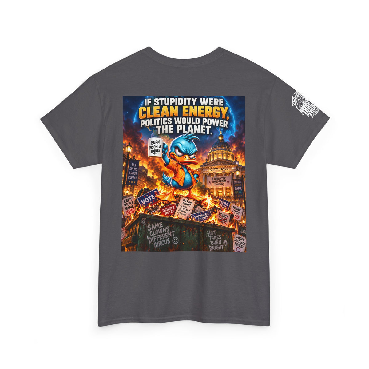 If Stupidity Were Clean Energy, Politics Would Power the Planet Back Graphic Tee