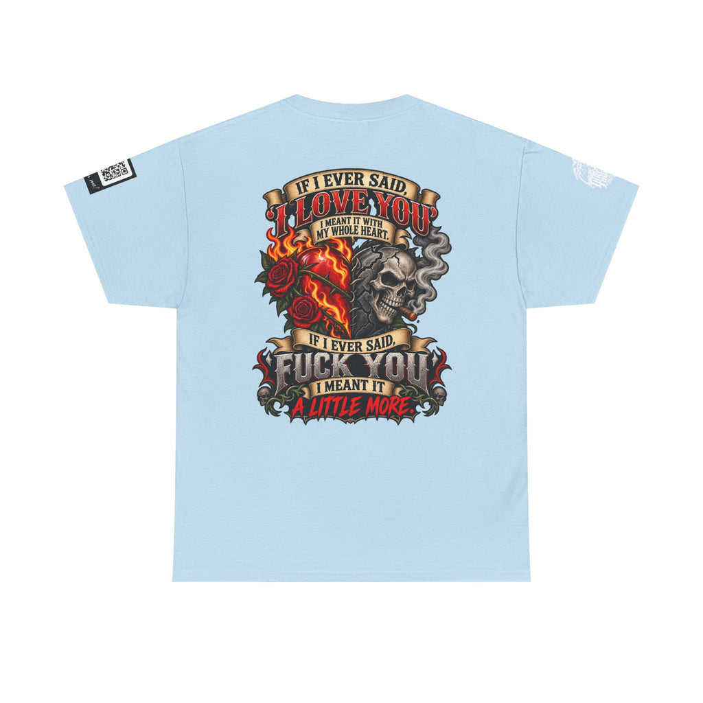 I Love You With My Whole Heart — Fuck You a Little More Back Graphic Tee