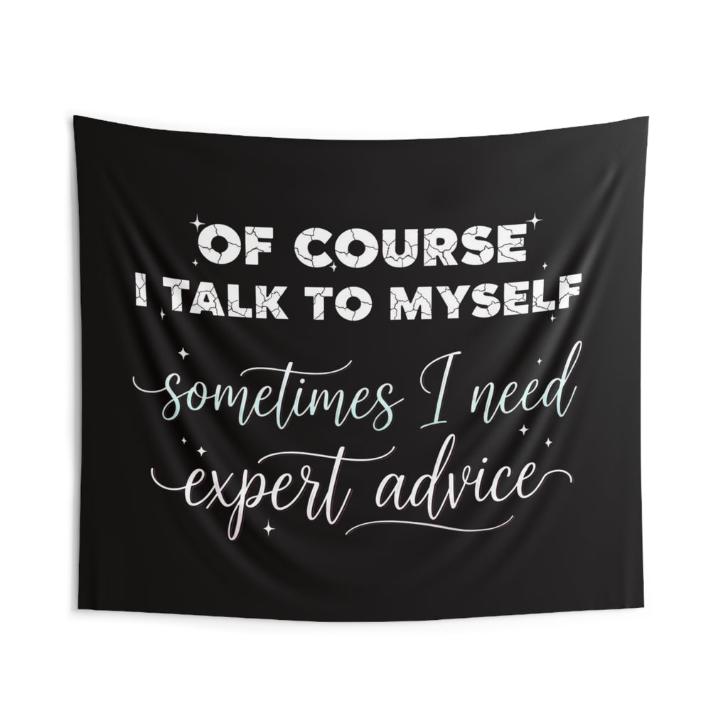 Indoor Wall Tapestry — “Of Course I Talk to Myself, Sometimes I Need Expert Advice” Decorative Quote Tapestry