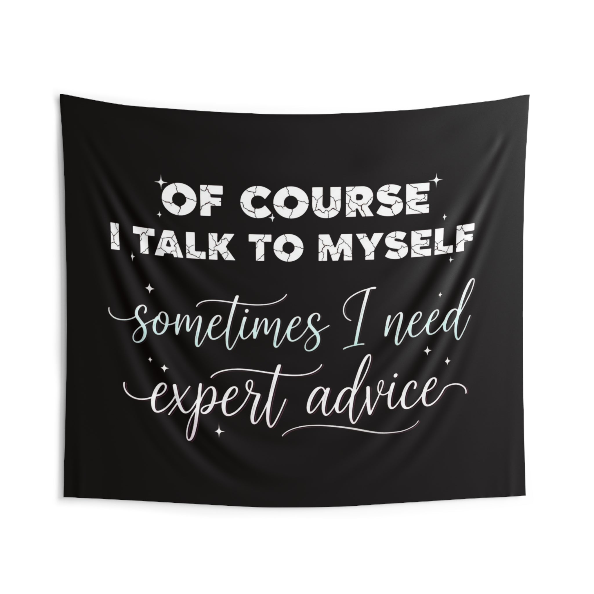 Indoor Wall Tapestry — “Of Course I Talk to Myself, Sometimes I Need Expert Advice” Decorative Quote Tapestry