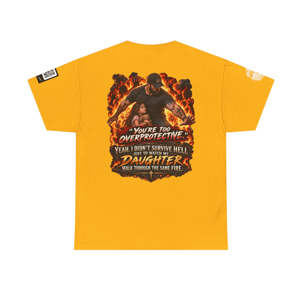 You’re Too Overprotective — I Survived Hell for My Daughter Back Graphic Tee