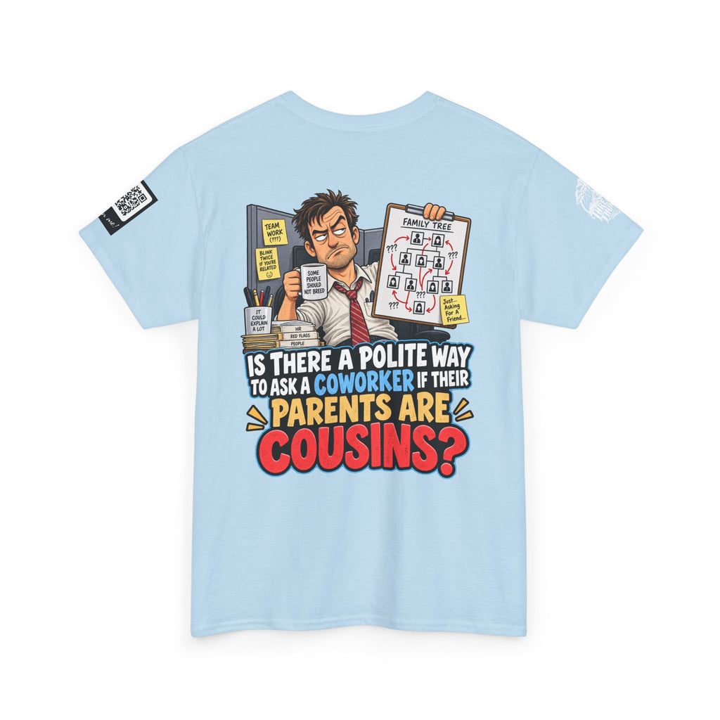 Are Your Coworker’s Parents Cousins? Office Humor Back Graphic Tee