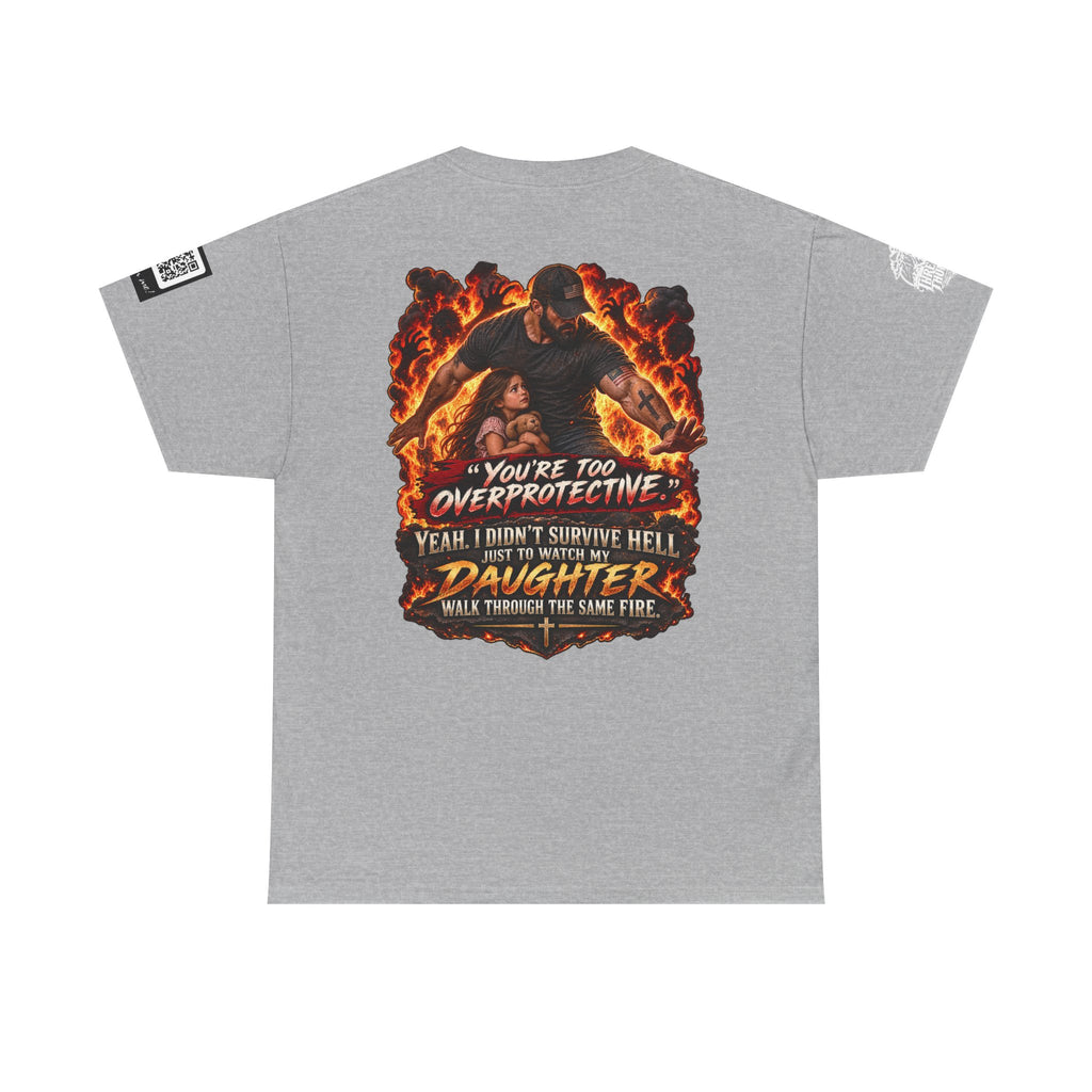 You’re Too Overprotective — I Survived Hell for My Daughter Back Graphic Tee